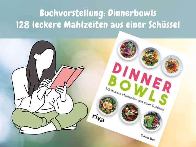 Dinner Bowls: 128 leckere Mahlzeiten aus einer Schüssel