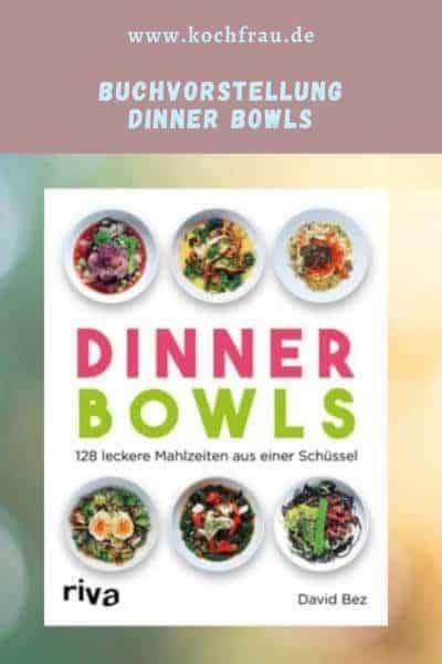 Dinner Bowls: 128 leckere Mahlzeiten aus einer Schüssel